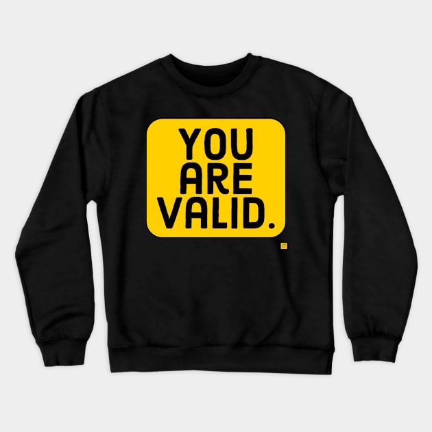 you are valid Crewneck Sweatshirt by TSAVORITE